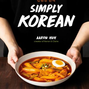Simply Korean: Easy Recipes for Korean Favorites That Anyone Can Make